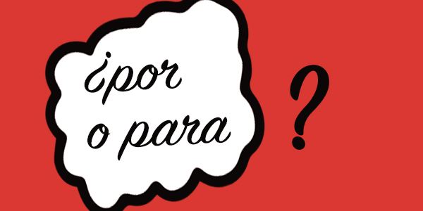 ¿Por o para?