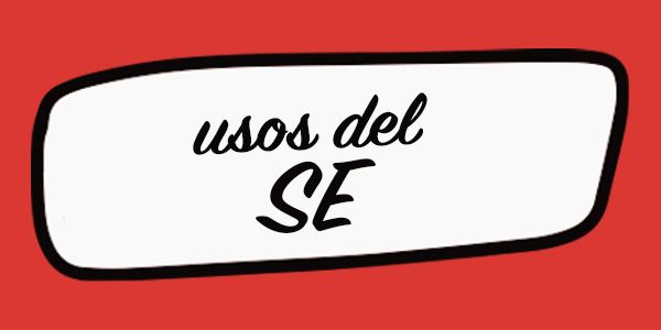 Los 5 usos del “SE” que debes conocer